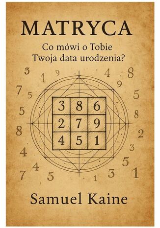 MATRYCA. Co mówi o Tobie Twoja data urodzenia Samuel Kaine - okladka książki