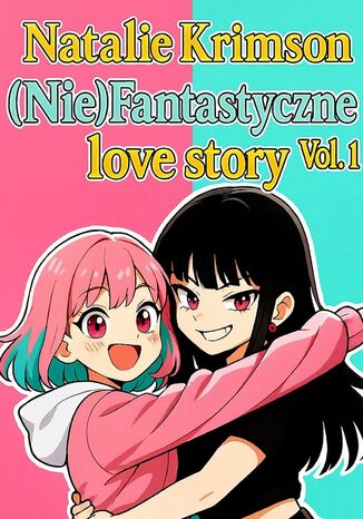 (Nie)Fantastyczne Love Story Vol. 1 Natalie Krimson - okladka książki