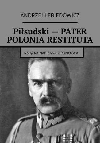 Piłsudski - PATER POLONIA RESTITUTA Andrzej Lebiedowicz - okladka książki