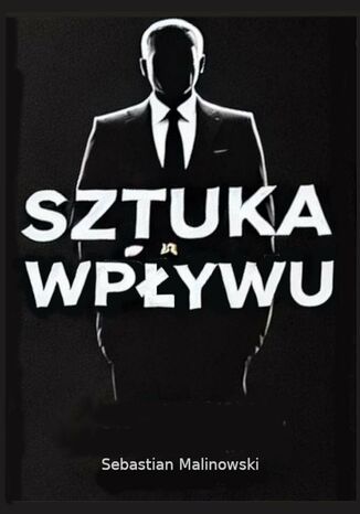 Sztuka Wpływu Sebastian Malinowski - okladka książki