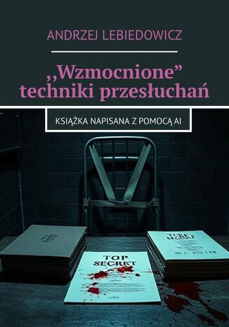 "Wzmocnione" techniki przesłuchań Andrzej Lebiedowicz - okladka książki