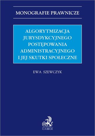 Algorytmizacja jurysdykcyjnego postępowania administracyjnego i jej skutki społeczne Ewa Szewczyk prof. UZ - okladka książki