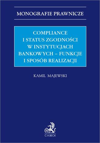 Compliance i status zgodności w instytucjach bankowych - funkcje i sposób realizacji Kamil Majewski - okladka książki