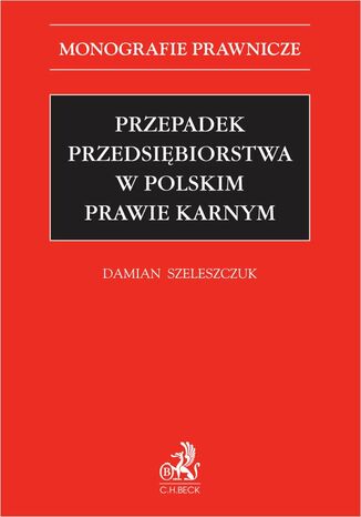 Przepadek przedsiębiorstwa w polskim prawie karnym Damian Szeleszczuk - okladka książki