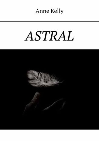 ASTRAL Anne Kelly - okladka książki