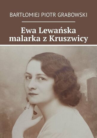 Ewa Lewańska malarka z Kruszwicy Bartłomiej Grabowski - okladka książki