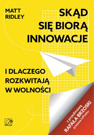 Skąd się biorą innowacje. I dlaczego rozkwitają w wolności Matt Ridley - okladka książki