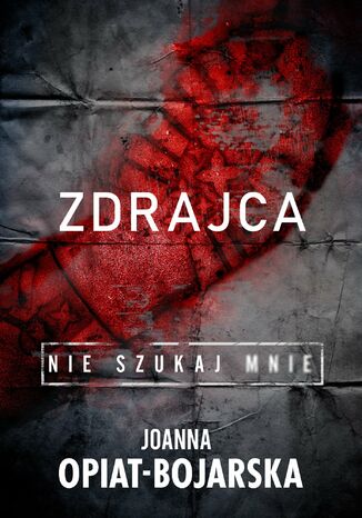 Zdrajca. Nie szukaj mnie. Tom II Joanna Opiat - Bojarska - okladka książki