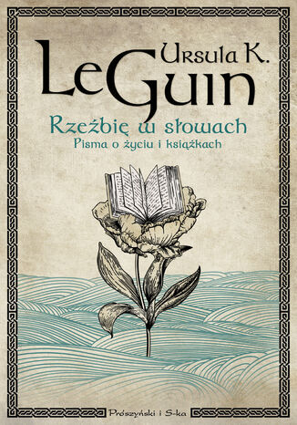 Rzeźbię w słowach. Pisma o życiu i książkach Ursula K. Le Guin - okladka książki