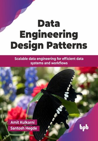 Data Engineering Design Patterns Amit Kulkarni, Santosh Hegde - okladka książki