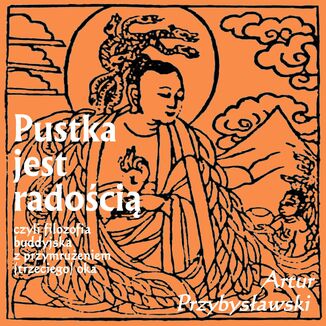 Pustka jest radością, czyli filozofia buddyjska z przymrużeniem (trzeciego) oka Artur Przybysławski - okladka książki