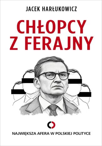 Chłopcy z ferajny. Największa afera w polskiej polityce Jacek Harłukowicz - okladka książki