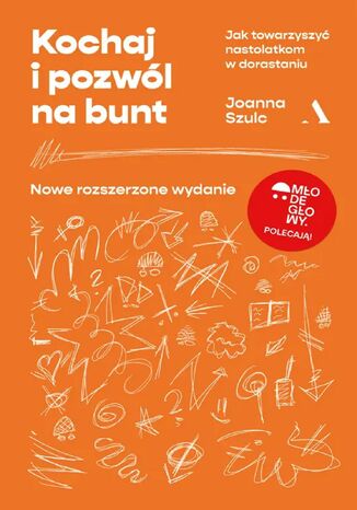 Kochaj i pozwól na bunt. Jak towarzyszyć nastolatkom w dorastaniu (MŁODE GŁOWY) Joanna Szulc - okladka książki