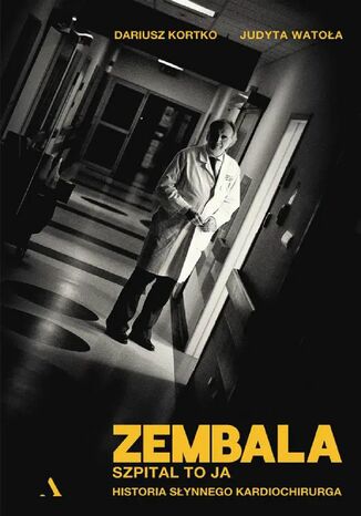 Zembala. Szpital to ja Historia słynnego kardiochirurga Dariusz Kortko, Judyta Watoła - okladka książki