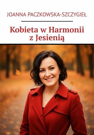 Kobieta w Harmonii z Jesienią Joanna Paczkowska-Szczygieł - okladka książki