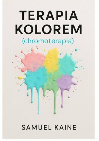 Terapia kolorem (chromoterapia) Samuel Kaine - okladka książki