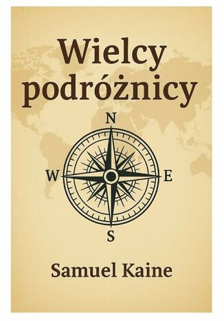 Wielcy Podróżnicy Samuel Kaine - okladka książki