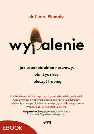 Wypalenie. Jak uspokoić układ nerwowy, obniżyć stres i uleczyć traumę Claire Plumbly - okladka książki