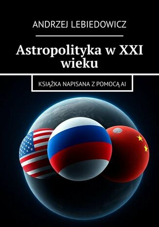 Astropolityka w XXI wieku Andrzej Lebiedowicz - okladka książki
