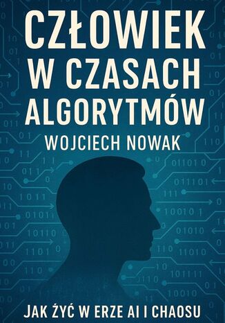 Człowiek w czasach algorytmów Wojciech Nowak - okladka książki