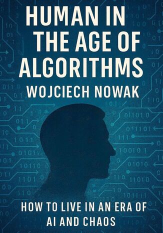 Human in the Age of Algorithms Wojciech Nowak - okladka książki