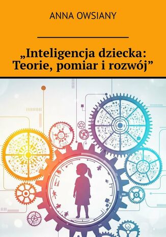 "Inteligencja dziecka: Teorie, pomiar i rozwój" Anna Owsiany - okladka książki