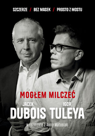 Mogłem milczeć Jacek Dubois, Igor Tuleya, Anna Matusiak - okladka książki