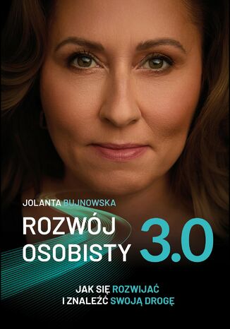 Rozwój osobisty 3.0. Jak się rozwijać i znaleźć swoją drogę Jolanta Bujnowska - okladka książki