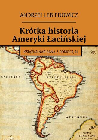 Krótka historia Ameryki Łacińskiej Andrzej Lebiedowicz - okladka książki