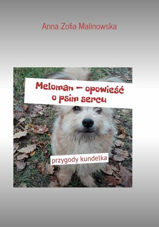 Meloman - opowieść o psim sercu Anna Malinowska - okladka książki
