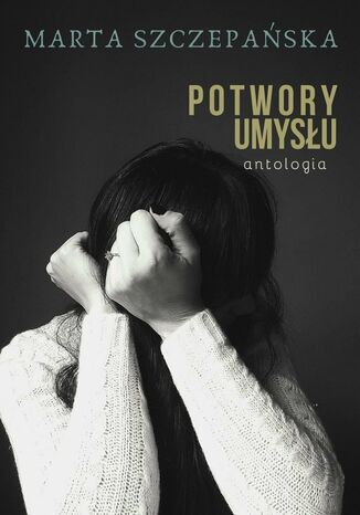 Potwory umysłu - antologia Marta Szczepańska - okladka książki