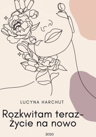 Rozkwitam teraz Lucyna Harchut - okladka książki