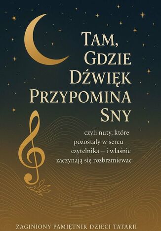 Zaginiony Pamiętnik Dzieci Tatarii. Tom 4. Tam, Gdzie Dźwięk Przypomina Sny Łukasz Łepek - okladka książki