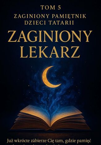 Zaginiony Pamiętnik Dzieci Tatarii. Tom 5. Zaginiony lekarz Łukasz Łepek - okladka książki