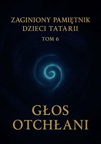 Zaginiony Pamiętnik Dzieci Tatarii. Tom 6. Głos Otchłani Łukasz Łepek - okladka książki