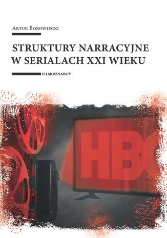 Struktury narracyjne w serialach XXI wieku Artur Borowiecki - okladka książki