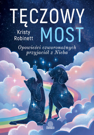 Tęczowy most. Opowieści czworonożnych przyjaciół z Nieba Kristy Robinett - okladka książki