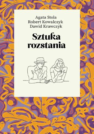 Sztuka rozstania Robert Kowalczyk, Dawid Krawczyk, Agata Stola - okladka książki