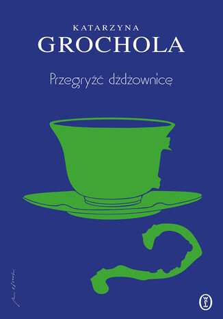 Przegryźć dżdżownicę Katarzyna Grochola - okladka książki