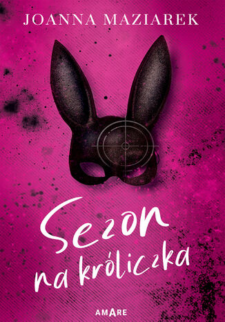 Sezon na króliczka Joanna Maziarek - okladka książki