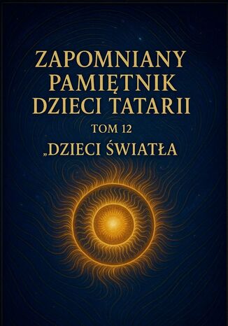 Zapomniany Pamiętnik Dzieci Tatarii. Tom 12. Dzieci Światła Łukasz Łepek - okladka książki