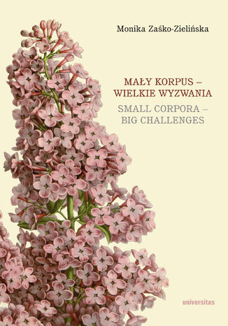 Mały korpus - wielkie wyzwania / Small corpora - big challenges Monika Zaśko-Zielińska - okladka książki