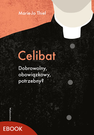 Celibat. Dobrowolny, obowiązkowy, potrzebny? Marie-Jo Thiel - okladka książki