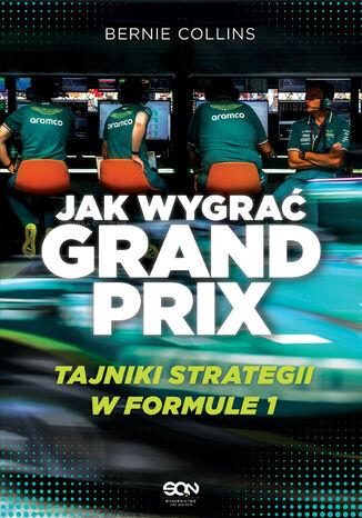 Jak wygrać Grand Prix. Tajniki strategii w F1 Bernie Collins, Maurice Hamilton - okladka książki