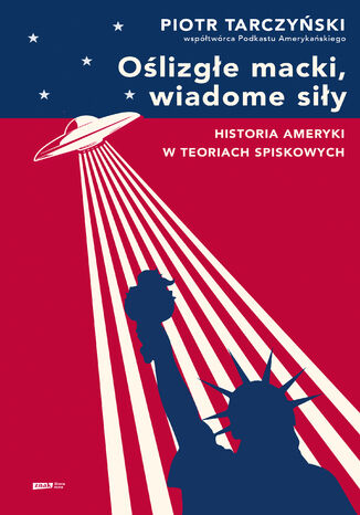 Oślizgłe macki, wiadome siły. Historia Ameryki w teoriach spiskowych Piotr Tarczyński - okladka książki