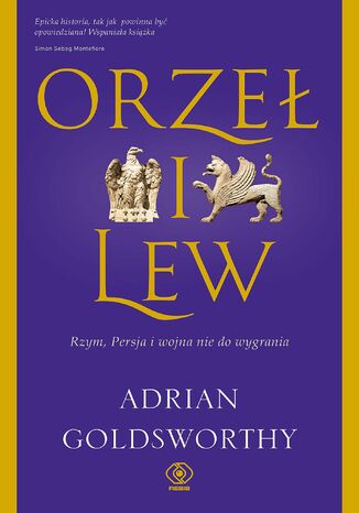 Orzeł i lew. Rzym, Persja i wojna nie do wygrania Adrian Goldsworthy - okladka książki