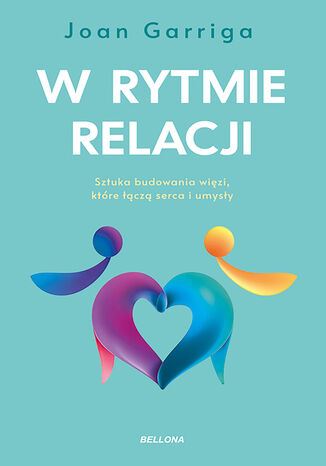 W rytmie relacji. O sztuce budowania więzi, które łączą serca i umysły Joan Garriga - okladka książki