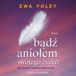 Bądź aniołem swojego życia Ewa Foley - audiobook MP3