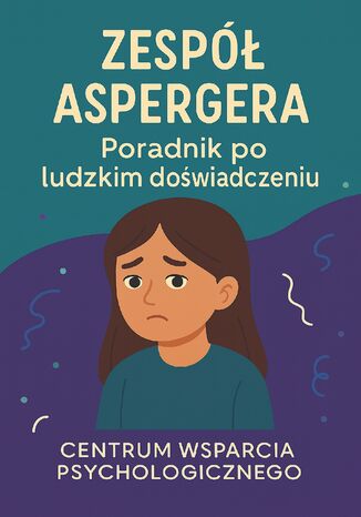 Zespół Aspergera - poradnik dla wszystkich: poradnik po ludzkim doświadczeniu Henryk Wojtaszek - okladka książki