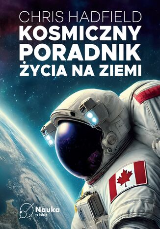 Kosmiczny poradnik życia na ziemi Chris Hadfield - okladka książki